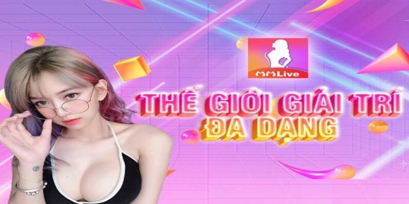 Đôi nét về ứng dụng giải trí MMlive