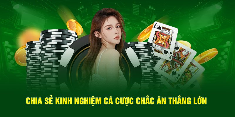 Chia sẻ kinh nghiệm cá cược chắc ăn thắng lớn