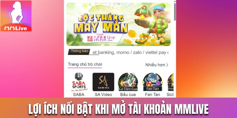 Lợi ích nổi bật khi mở tài khoản MMLive ở nước ngoài