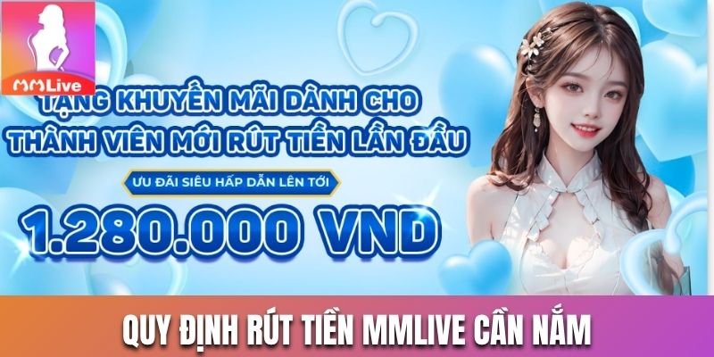 Quy định rút tiền Mmlive cần nắm