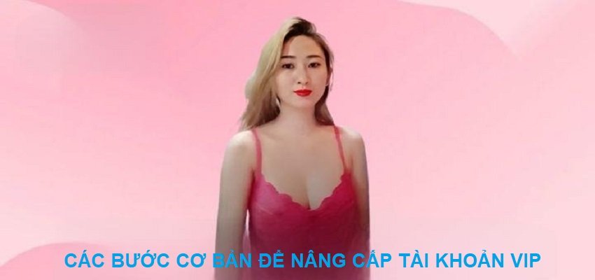 Các bước cơ bản để nâng cấp tài khoản VIP