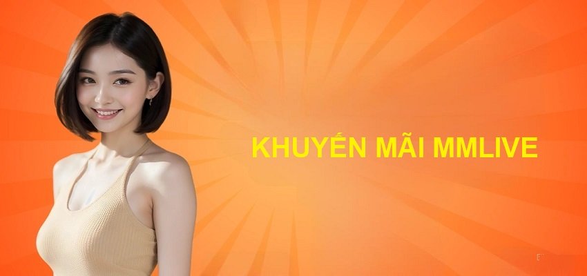 Tổng Hợp Những khuyến mãi MMlive mới nhất 2026 Dành Cho Người Dùng