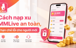 Cách nạp xu MMLive an toàn, hạn chế lỗi cho người mới