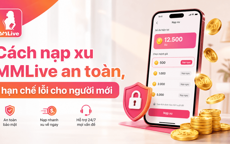 Cách nạp xu MMLive an toàn, hạn chế lỗi cho người mới