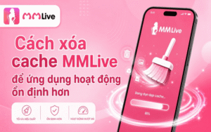 Cách xóa cache MMLive để ứng dụng hoạt động ổn định hơn