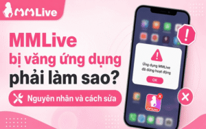 MMLive bị văng ứng dụng phải làm sao? Nguyên nhân và cách sửa