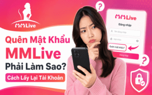Quên Mật Khẩu MMLive Phải Làm Sao? Cách Lấy Lại Tài Khoản