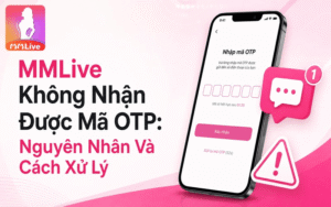 MMLive Không Nhận Được Mã OTP: Nguyên Nhân Và Cách Xử Lý