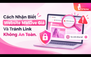 Cách Nhận Biết Website MMLive Giả Và Tránh Link Không An Toàn