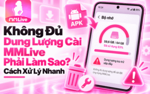 Không Đủ Dung Lượng Cài MMLive Phải Làm Sao? Cách Xử Lý Nhanh
