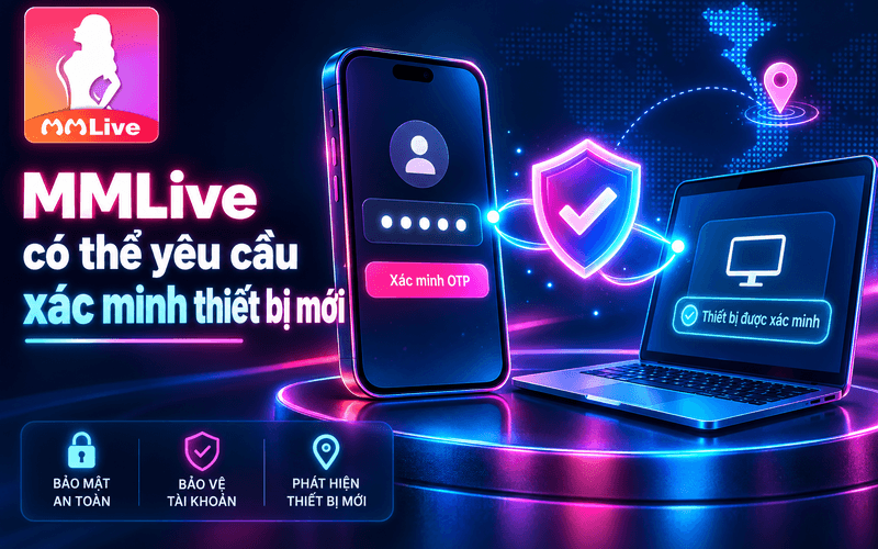 MMLive có thể yêu cầu xác minh thiết bị mới